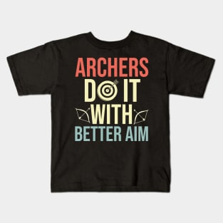 Archers Do It With Better Aim - Funny Archery Quote Kids T-Shirt